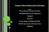Tema: Discriminación Escolar Por: Ehuan Heredia Joaquín Enrique ACA-0909 Taller de Investigación I Unidad I Docente: Arroyo Denis Candelaria Beatriz D5A.