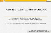 REUNIÓN NACIONAL DE SECUNDARIA Evaluación de la Reforma Curricular de Educación Secundaria 2006 en México El Consejo Australiano para la Investigación.