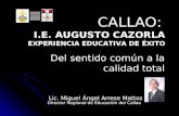 Del sentido común a la calidad total Lic. Miguel Ángel Arrese Mattos Director Regional de Educación del Callao CALLAO: I.E. AUGUSTO CAZORLA EXPERIENCIA.