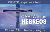 Clase 10: Jesús, mejor sacrificio.. Introducción Hebreos es un libro que nos lleva a ver a Cristo como superior a todo. Cristo es superior a los profetas.