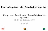 Congreso Instituto Tecnológico de Apizaco 23-24 de Octubre 2000 David Sol Tecnologías de GeoInformación.
