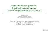 Perspectivas para la Agricultura Mundial USDA Proyecciones hasta 2014 Ronald Trostle Economic Research Service U.S. Department of Agriculture Foro de Perspectiva.