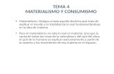 TEMA 4 MATERIALISMO Y CONSUMISMO Materialismo: Designa a toda aquella doctrina que trata de explicar el mundo y la totalidad de lo real fundamentándose.