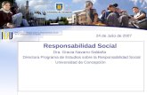 24 de Julio de 2007 Responsabilidad Social Dra. Gracia Navarro Saldaña Directora Programa de Estudios sobre la Responsabilidad Social Universidad de Concepción.