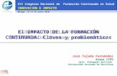 El IMPACTO DE LA FORMACIÓN CONTINUADA: Claves y problemáticas VII Congreso Nacional de Formación Continuada en Salud INNOVACIÓN E IMPACTO Málaga, 16-17-18.
