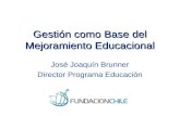 Gestión como Base del Mejoramiento Educacional José Joaquín Brunner Director Programa Educación.