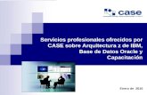 Pág. 1 Servicios profesionales ofrecidos por CASE sobre Arquitectura z de IBM, Base de Datos Oracle y Capacitación Enero de 2010.