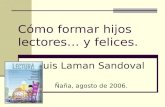 Cómo formar hijos lectores… y felices. Luis Laman Sandoval Ñaña, agosto de 2006.