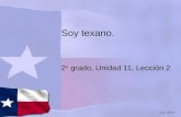 Soy texano. 2 o grado, Unidad 11, Lección 2 ©2012, TESCCC.
