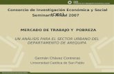 Consorcio de Investigación Económica y Social (CIES ) MERCADO DE TRABAJO Y POBREZA Seminario Anual 2007 UN ANÁLISIS PARA EL SECTOR URBANO DEL DEPARTAMENTO.