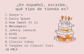 ¿En español, escribe… qué tipo de tienda es? 1.Sonya’s 2.Dairy Queen 3.How Sweet It Is 4.Metompkin 5.Johnny Janosik 6.NYPD 7.Food Lion 8.Classic Cakes.