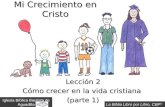 1 Mi Crecimiento en Cristo Lección 2 Cómo crecer en la vida cristiana (parte 1) Iglesia Bíblica Bautista de Aguadilla La Biblia Libro por Libro, CBP ®