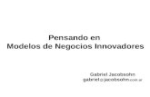 Pensando en Modelos de Negocios Innovadores Gabriel Jacobsohn gabriel @ jacobsohn.com.ar Universidad de Buenos Aires CARRERA DE POSGRADO DE ESPECIALIZACIÓN.
