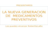 PRESENTAMOS LA NUEVA GENERACION DE MEDICAMENTOS PREVENTIVOS Los puedes alcanzar RoberDeLaRo.
