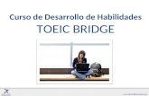 Curso de Desarrollo de Habilidades TOEIC BRIDGE. ¿Qué es el test TOEIC Bridge? …y ¿ por qué se necesita? El test TOEIC (Test Of English for International.