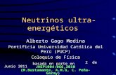 Neutrinos ultra-energéticos Alberto Gago Medina Pontificia Universidad Católica del Perú (PUCP) Coloquio de Física 2 de Junio 2011 basada en parte en JHEP1004:066,2010.