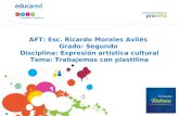 AFT: Esc. Ricardo Morales Avilés Grado: Segundo Disciplina: Expresión artística cultural Tema: Trabajemos con plastilina.