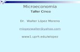 Microeconomía Taller Cinco Dr. Walter López Moreno mlopezwalter@yahoo.com .