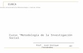 EUBCA Escuela Universitaria de Bibliotecología y Ciencias Afines Curso “Metodología de la Investigación Social 2007 Prof. José Enrique Fernández.