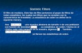 Statistic Filters El filtro de mediana. Este tipo de filtro pertenece al grupo de filtros de orden estadístico, los cuales son filtros que no cumplen con.