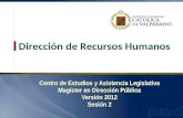 Dirección de Recursos Humanos Centro de Estudios y Asistencia Legislativa Magíster en Dirección Pública Versión 2012 Sesión 2.
