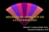 1 MEDIDAS DE APARICION DE LA ENFERMEDAD Manuel E. Campos Rudín, M.Sc. Escuela de Medicina, UCR.