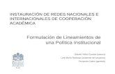 INSTAURACIÓN DE REDES NACIONALES E INTERNACIONALES DE COOPERACIÓN ACADÉMICA Formulación de Lineamientos de una Política Institucional Gabriel Vélez Cuartas.