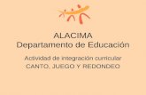 ALACIMA Departamento de Educación Actividad de integración curricular CANTO, JUEGO Y REDONDEO.