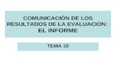 COMUNICACIÓN DE LOS RESULTADOS DE LA EVALUACION: EL INFORME TEMA 10.