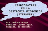CARDIOPATIAS EN LA DISTROFIA MIOTONICA (STEINERT) Dra. Nekane Murga Servicio Cardiologia. Hospital de Basurto.