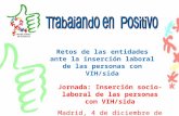 Retos de las entidades ante la inserción laboral de las personas con VIH/sida Jornada: Inserción socio-laboral de las personas con VIH/sida Madrid, 4 de.