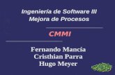 Ingeniería de Software III CMMI Mejora de Procesos Fernando Mancía Cristhian Parra Hugo Meyer.