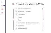 II. Introducción a MISA Breve descripción Alcances y límites Estructura Fases Ejes Elementos de documentación Modelos Herramientas I. II. III. IV. I. II.