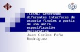 TicXML: Generando diferentes interfaces de usuario finales a partir de una única especificación declarativa Juan Carlos Peña Rodríguez.