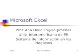 ADTJ/Microsoft EXCEL1 Microsoft Excel Prof. Ana Delia Trujillo-Jiménez Univ. Interamericana de PR Sistema de Información en los Negocios.