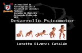 Desarrollo Psicomotor Loretto Riveros Catalán Universidad de Santiago de Chile Facultad de Ciencias Médicas Escuela de Medicina Internado Pediatría APS.
