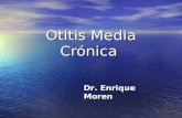 Otitis Media Crónica Dr. Enrique Moren. Definición La otitis media crónica es una inflamación o infección del oído medio que puede ser persistente o recurrente.