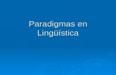 Paradigmas en Lingüística. Concepto de Paradigma  MARCO DE REFERENCIA, caracterizado por la homogeneidad relativa de pensamiento teórico básico que permite.