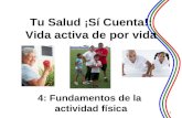 4: Fundamentos de la actividad física 1 Tu Salud ¡ Sí Cuenta!: Vida activa de por vida.