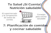 El supermercado y la comparación de costos de comida Consejos para cocinar saludable 1 Tu Salud ¡Sí Cuenta!: Nutrición saludable 7: Planificación de comidas.
