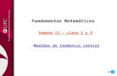 Fundamentos Matemáticos Semana 13 – clase 1 y 2 Medidas de tendencia central.
