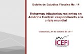 Boletín de Estudios Fiscales No. 14 Reformas tributarias recientes en América Central: respondiendo a la crisis mundial Guatemala, 27 de octubre de 2011.