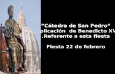 “Cátedra de San Pedro” Explicación de Benedicto XVI Referente a esta fiesta. Fiesta 22 de febrero “Cátedra de San Pedro” Explicación de Benedicto XVI.