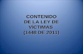 CONTENIDO DE LA LEY DE VÍCTIMAS (1448 DE 2011). Título I: Disposiciones generales Título II: Derechos de las víctimas dentro del proceso judicial Título.