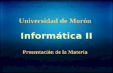 Presentación de la Materia Universidad de Morón Informática II.