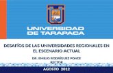 DR. EMILIO RODRÍGUEZ PONCE RECTOR AGOSTO 2012 DESAFÍOS DE LAS UNIVERSIDADES REGIONALES EN EL ESCENARIO ACTUAL.