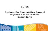 EDIES Evaluación Diagnóstica Para el Ingreso a la Educación Secundaria.