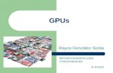 GPUs Rayco González Sicilia Microprocesadores para Comunicaciones 5º ETSIT.