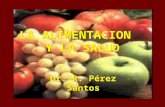 LA ALIMENTACION Y LA SALUD Dr. R. Pérez Santos. “Nuestro cuerpo se forma con el alimento que ingerimos. Deben escogerse los alimentos que mejor proporcionen.