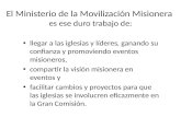 El Ministerio de la Movilización Misionera es ese duro trabajo de: llegar a las iglesias y líderes, ganando su confianza y promoviendo eventos misioneros,